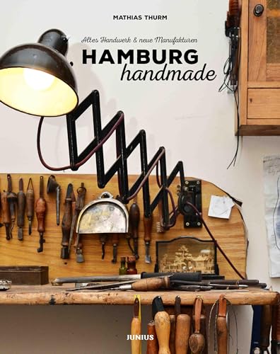 Hamburg handmade: Altes Handwerk & neue Manufakturen von Junius Verlag GmbH